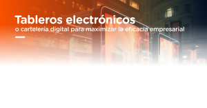Tableros Electrónicos o cartelería digital